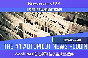 Newsomatic v3.2.9 – WordPress 自动新闻帖子生成器插件